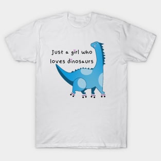 Just a girl who loves dinosaurs T-Shirt
